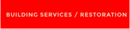 BUILDING SERVICES / RESTORATION